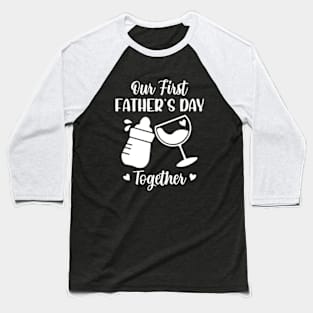 Our First Father's Day Together Baseball T-Shirt